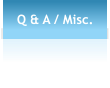 Q & A / Misc.